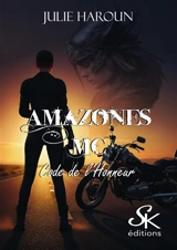 Amazones MC. Vol. 1. Code de l'honneur - Julie Haroun