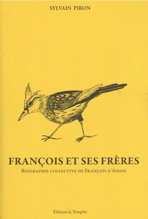 François et ses frères : biographie collective de François d'Assise - Sylvain Piron