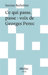 Ce qui passe, passe : voix de Georges Perec - Sereine Berlottier
