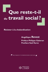 Que reste-t-il du travail social ? : résister à la chalandisation - Angélique Revest