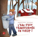 L'eau s'est transformée en sirop ! - Vachon, Stéphanie G.