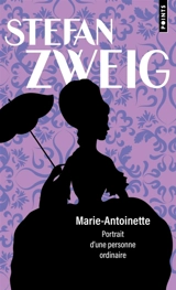 Marie-Antoinette : portrait d'une personne ordinaire - Stefan Zweig