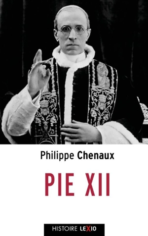 Pie XII : diplomate et pasteur - Philippe Chenaux