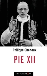 Pie XII : la biographie de référence du pape de la Seconde Guerre mondiale - Philippe Chenaux