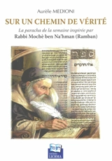 Sur un chemin de vérité : la paracha de la semaine inspirée par rabbi Mochè ben Na'hman (Ramban) - Aurèle Medioni