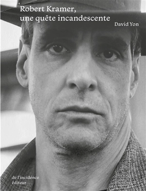 Robert Kramer, une quête incandescente - David Yon