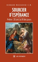 Sourcier d'espérance : Prêtre : 35 ans au fil des jours - Bernard Massarini