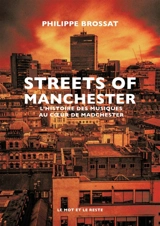 Streets of Manchester : l'histoire des musiques au coeur de Madchester - Philippe Brossat