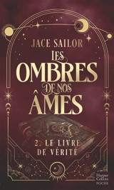 Les ombres de nos âmes. Vol. 2. Le livre de vérité - Jace Sailor