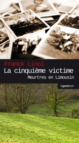 Meurtres en Limousin. La cinquième victime - Franck Linol