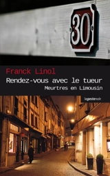 Meurtres en Limousin. Rendez-vous avec le tueur - Franck Linol