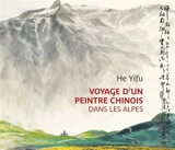 Voyage d'un peintre chinois dans les Alpes - Yifu He