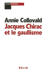 Jacques Chirac et le gaullisme - Annie Collovald