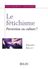 Le fétichisme : culture ou perversion ? - Philippe Rigaut