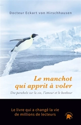 Le manchot qui apprit à voler : une parabole sur la vie, l'amour et le bonheur - Eckart von Hirschhausen