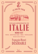 Voyage hédoniste en Italie. Vol. 2. Nord-Est : Vénétie, Trentin-Haut-Adige, Frioul, Vénétie julienne - Manufacture française des pneumatiques Michelin