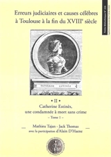 Erreurs judiciaires et causes célèbres à Toulouse à la fin du XVIIIe siècle. Vol. 2. Catherine Estinès : une condamnée à mort sans crime. Vol. 1 - Jack Thomas