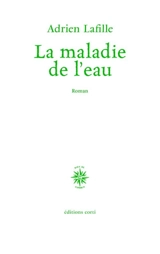La maladie de l'eau - Adrien Lafille