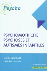 Psychomotricité, psychoses et autismes infantiles - Jérôme Boutinaud