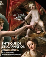 Physique de l'Incarnation : enfanter et prendre corps dans l'art italien de la Renaissance