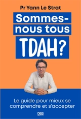 Sommes-nous tous TDAH ? : le guide pour mieux se comprendre et s'accepter - Yann Le Strat