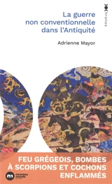La guerre non conventionnelle dans l'Antiquité : feu grégeois, bombes à scorpions et cochons enflammés - Adrienne Mayor