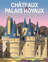 Châteaux & palais royaux : parcours d'exception à travers l'histoire, l'art et le pouvoir - Paola Hazon