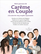 Notre parcours de carême en couple à la suite de cinq couples rayonnants : Baudouin & Fabiola de Belgique, Daphrose & Cyprien Rugamba, Gianna Beretta Molla & Pietro Molla, Charles & Zita de Habsbourg, Frédéric & Amélie Ozanam - Ann-Charlotte Taudière