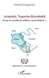 Armenia, Nagorno-Karabakh : essay on a political, military, moral debacle... - Gérard Guerguerian