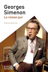Georges Simenon : le roman pur - Etienne Barilier