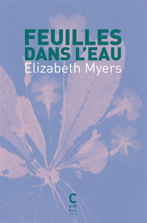 Feuilles dans l'eau : histoire d'un bonheur - Elizabeth Myers