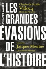 Les grandes évasions de l'histoire : Charles de Gaulle, Vidocq, Henri de Navarre, Casanova, Jacques Mesrine, les évadés d'Alcatraz - Philippe Valode