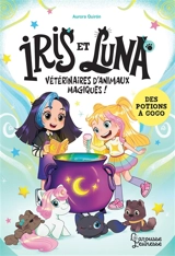 Iris et Luna, vétérinaires d'animaux magiques !. Des potions à gogo - Aurora Quiron