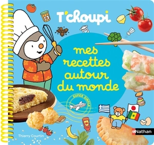 T'choupi : mes recettes autour du monde - Clémentine Donnaint