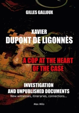 Xavier Dupont de Ligonnès : a cop at the heart of the case : investigation and unpublished documents, new witnesses, itineraries, connections... - Gilles Galloux