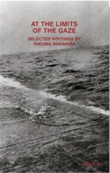At the Limits of the Gaze : Selected writings by Takuma Nakahira - Takuma Nakahira