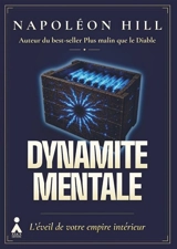 Dynamite mentale : l'éveil de votre empire intérieur - Napoleon Hill