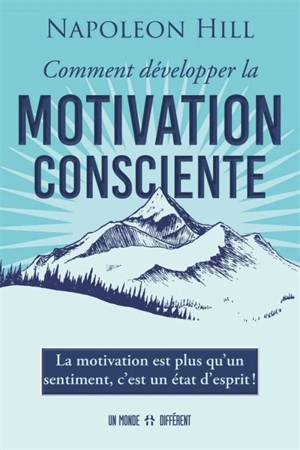 Comment développer la motivation consciente - Napoleon Hill