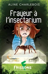 Frayeur à l’insectarium - Charlebois, Aline