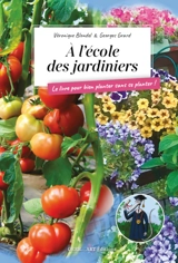A l'école des jardiniers : le livre pour bien planter sans se planter ! - Georges Grard