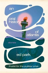 An Oral History of Atlantis - Ed Park