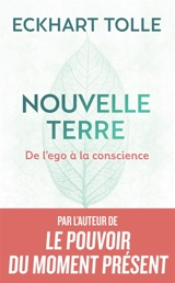 Nouvelle terre : de l'ego à la conscience - Eckhart Tolle