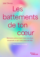 Les battements de ton coeur : retrouvez paix et clarté dans vos choix en suivant ce que votre coeur sait déjà - Julie Diversy