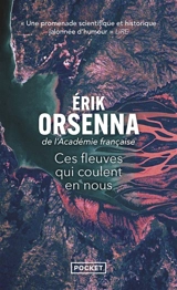 Ces fleuves qui coulent en nous - Erik Orsenna