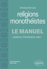 Introduction aux religions monothéistes : le manuel : judaïsme, christianisme, islam - Olivier Bobineau