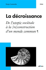 La décroissance : de l'utopie sociétale à la (re)construction d'un monde commun - Serge Latouche