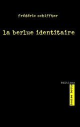 La berlue identitaire - Frédéric Schiffter