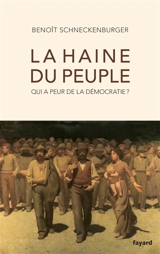 La haine du peuple : qui a peur de la démocratie ? - Benoît Schneckenburger