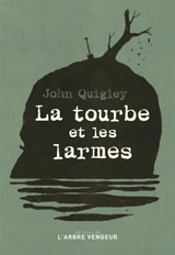 La tourbe et les larmes - John Quigley