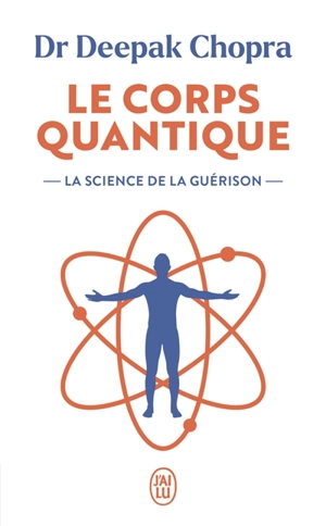 Le corps quantique : la science de la guérison - Deepak Chopra